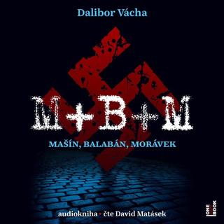 audiokniha: M+ B+ M - Mašín, Balabán, Morávek - CDmp3 (Čte David Matásek) - Mašín, Balabán, Morávek - 1. vydanie - Dalibor Vácha