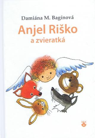 Kniha: Anjel Riško a zvieratká - Damiána M. Bagínová