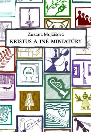 Kniha: Kristus a iné miniatúry - 1. vydanie - Zuzana Mojžišová