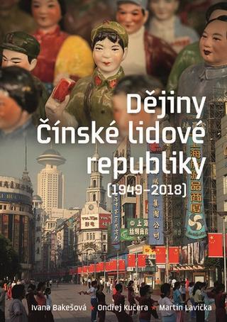 Kniha: Dějiny Čínské lidové republiky (1949-2018) - (1949-2018) - Ivana Bakešová