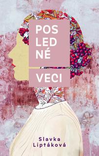 Kniha: Posledné veci - Slávka Liptáková