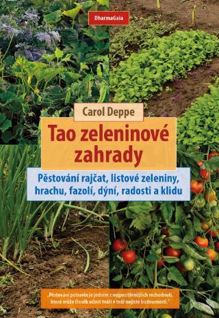 Kniha: Tao zeleninové zahrady - Pěstování rajčat, listové zeleniny, hrachu, fazolí, dýní, radosti a klidu - Carol Deppe