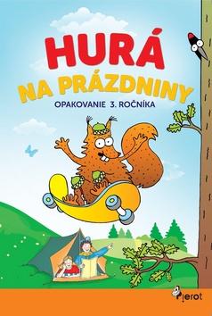 Kniha: Hurá na prázdniny Opakovanie 3. ročníka - 1. vydanie - Jana Hirková