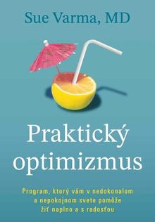 Kniha: Praktický optimizmus - Program, ktorý vám v nedokonalom svete pomôže žiť naplno a s radosťou - Sue Varma