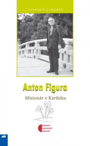 Kniha: Anton Figura - Misionár v Karibiku - Vladimír Chrobák