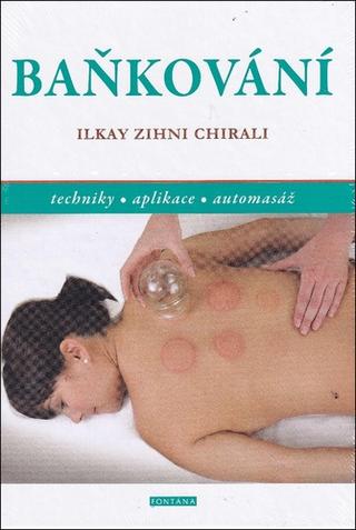 Kniha: Baňkování - techniky, aplikace, automasáž - 1. vydanie - Ilkay Zihni Chirali