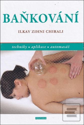 Kniha: Baňkování - techniky, aplikace, automasáž - 1. vydanie - Ilkay Zihni Chirali