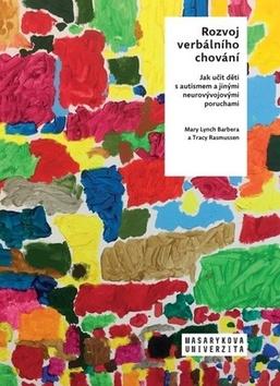 Kniha: Rozvoj verbálního chování - Jak učit děti s autismem a jinými neurovývojovými poruchami - Barbera Mary Lynch; Rasmussen Tracy