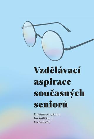 Kniha: Vzdělávací aspirace současných seniorů - 1. vydanie - Katšřina Krupková; Iva Jedličková; Václav Bělík