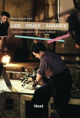Kniha: Lidé – práce – animace - Světy animovaného filmu na Kudlově - 1. vydanie - Pavel Skopal