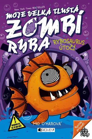 Kniha: Moje velká tlustá zombí ryba – Rybosaurus útočí - 1. vydanie - Mo O´harová