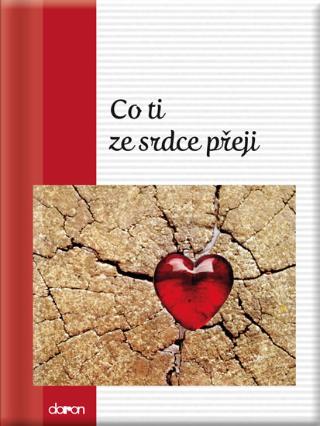 Kniha: Co ti ze srdce přeji - 1. vydanie - Kolektív