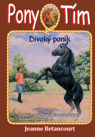 Kniha : Pony tím Divoký poník - Pony tím 9 Podarí sa Pam a jej priateľkám skrotiť divokého poníka? - 1. vydanie