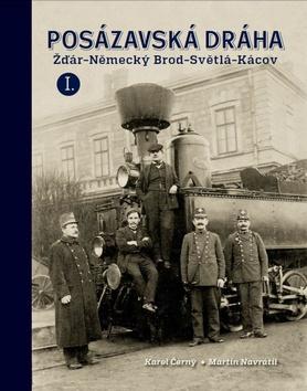 Kniha: Posázavská dráha Žďár - Německý Brod - Světlá - Kácov - I. - 1. vydanie - Karel Černý, Martin Navrátil