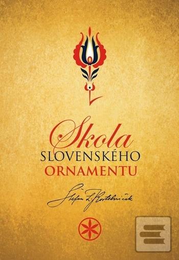 Kniha: Škola slovenského ornamentu - Štefan Leonard Kostelníček