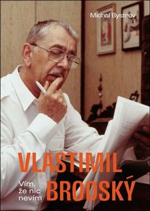 Kniha: Vlastimil Brodský - Vím, že nic nevím - 1. vydanie - Michal Bystrov, Vlastimil Brodský