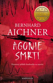 Kniha: Agonie smrti - Hororový příběh funebračky se uzavírá - 1. vydanie - Bernhard Aichner