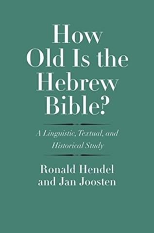 Kniha: How Old Is the Hebrew Bible A Linguistic, Textual, and Historical Study
