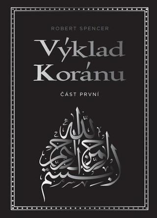 Kniha: Výklad Koránu - Část první - Část první - 2. vydanie - Robert Spencer