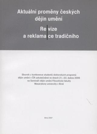 Kniha: Aktuální proměny českých dějin umění - Revize a reklamace tradičního. - 1. vydanie - Radka Miltová