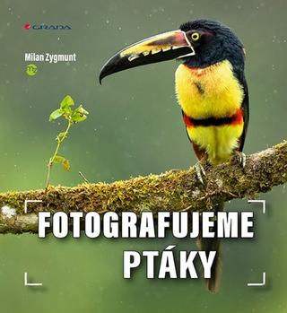 Kniha: Fotografujeme ptáky - 1. vydanie - Milan Zygmunt
