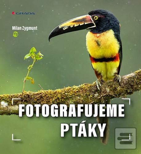 Kniha: Fotografujeme ptáky - 1. vydanie - Milan Zygmunt
