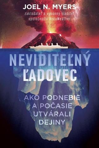 Kniha: Neviditeľný ľadovec - Ako podnebie a počasie utvárali dejiny - Joel N. Myers