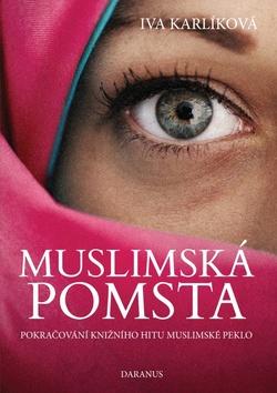 Kniha: Muslimská pomsta - Pokračování knižního hitu Muslimské peklo - 1. vydanie - Iva Karlíková