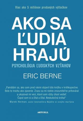 Kniha: Ako sa ľudia hrajú - Psychológia ľudských vzťahov - 1. vydanie - Eric Berne