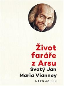 Kniha: Život faráře z Arsu - Svatý Jan Maria Vianney - Marc Joulin