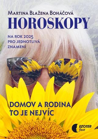 Kniha: Horoskopy na rok 2025 - Domov a rodina to je nejvíc - 1. vydanie - Martina Blažena Boháčová