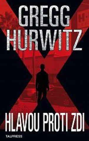 Kniha: Hlavou proti zdi - 1. vydanie - Gregg Hurwitz