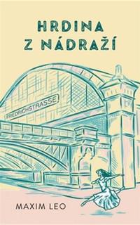 Kniha: Hrdina z nádraží - 1. vydanie - Maxim Leo
