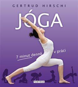 Kniha: Jóga - 7 minut denně v práci - 1. vydanie - Gertrud Hirschi