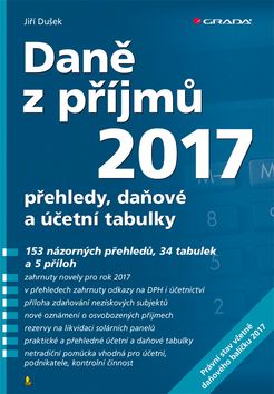 Kniha: Daně z příjmů 2017 - přehledy, daňové a účetní tabulky - Jiří Dušek