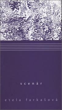 Kniha: Scenár - 1. vydanie - Etela Farkašová