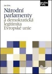 Kniha: Národní parlamenty a demokratická legitimita Evropské unie - Jan Grinc