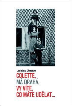 Kniha: Colette, má drahá, vy víte, co máte udělat... - Ladislava Chateau