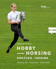 Kniha: Hobby Horsing Drezura - trénink - Jízdárenské cviky - Drezurní prvky - Pravidla závodů - Andreas Karasek