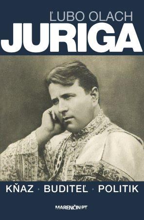 Kniha: Juriga - kňaz, buditeľ, politik - Ľubo Olach