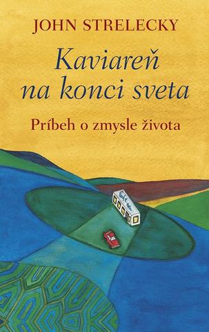 Kniha: Kaviareň na konci sveta - Príbeh o zmysle života - John Strelecky