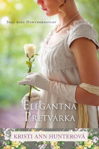 Kniha: Elegentná pretvárka - Sága rodu Hawthornovcov 2 - Kristi Ann Hunterová