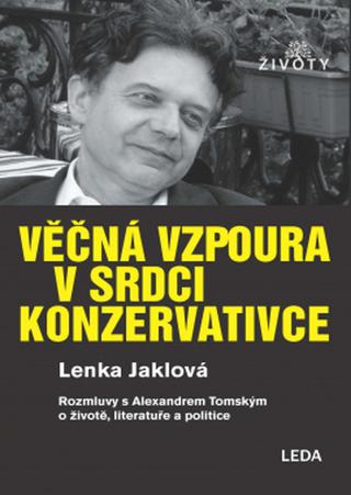 Kniha: Věčná vzpoura v srdci konzervativce - Rozhovor o životě, literatuře a politice - 1. vydanie - Lenka Jaklová