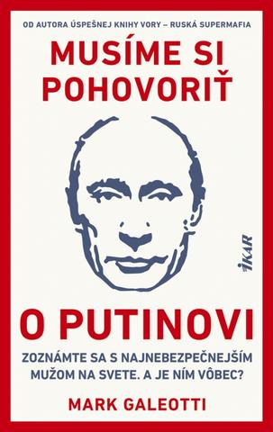 Kniha: Musíme si pohovoriť o Putinovi - Zoznámte sa s najnebezpečnejším mužom na svete. A je ním vôbec? - 1. vydanie - Mark Galeotti