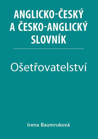 Kniha: Ošetřovatelství - Anglicko-český a česko-anglický slovník - 1. vydanie - Irena Baumruková