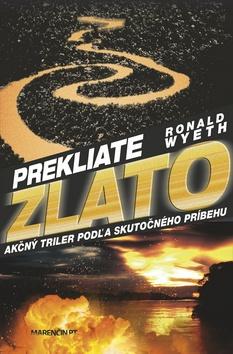 Kniha: Prekliate zlato - Akčný triler podľa skutočného príbehu - Ronald Wyeth