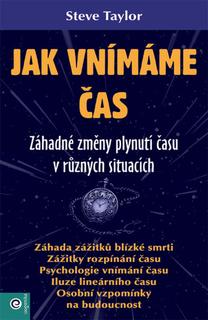 Kniha: Jak vnímáme čas - Záhadné změny plynutí času v různých situacích - Steve Taylor
