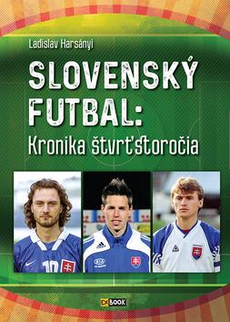 Kniha: Slovenský futbal: Kronika štvrťstoročia - Kronika štvrťstoročia - Ladislav Harsányi