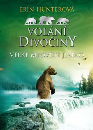 Kniha: Volání divočiny (2): Velké Medvědí jezero - 1. vydanie - Erin Hunterová