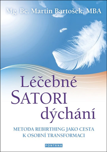 Kniha: Léčebné SATORI dýchání - Metoda rebirthing jako cesta k osobní transformaci - Martin Bartošek